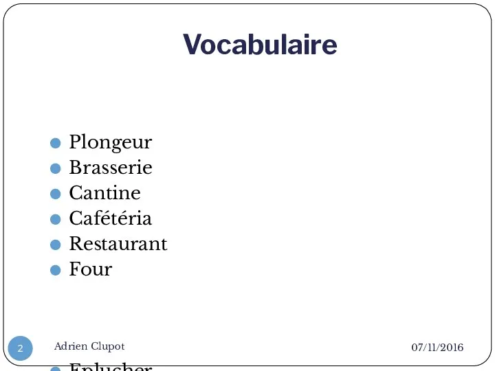 Vocabulaire 07/11/2016 Adrien Clupot Plongeur Brasserie Cantine Cafétéria Restaurant Four Eplucher