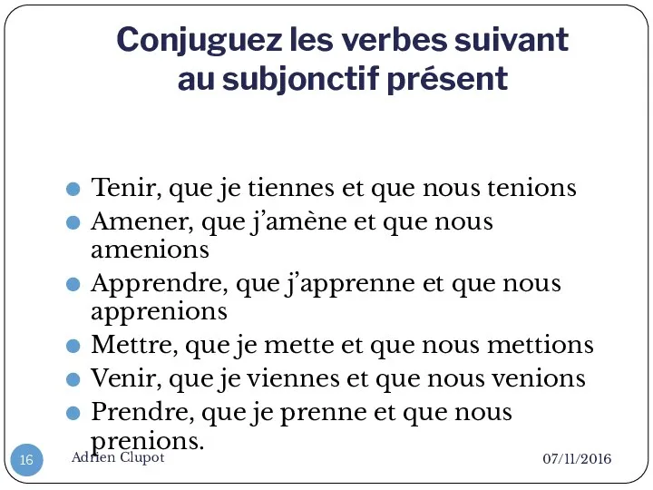 Conjuguez les verbes suivant au subjonctif présent 07/11/2016 Adrien Clupot Tenir,