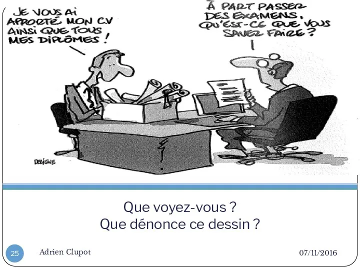 Que voyez-vous ? Que dénonce ce dessin ? 07/11/2016 Adrien Clupot