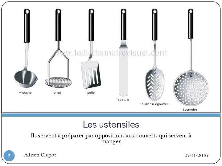 Les ustensiles Ils servent à préparer par oppositions aux couverts qui