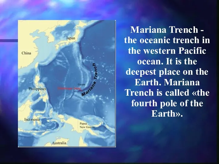 Mariana Trench - the oceanic trench in the western Pacific ocean.