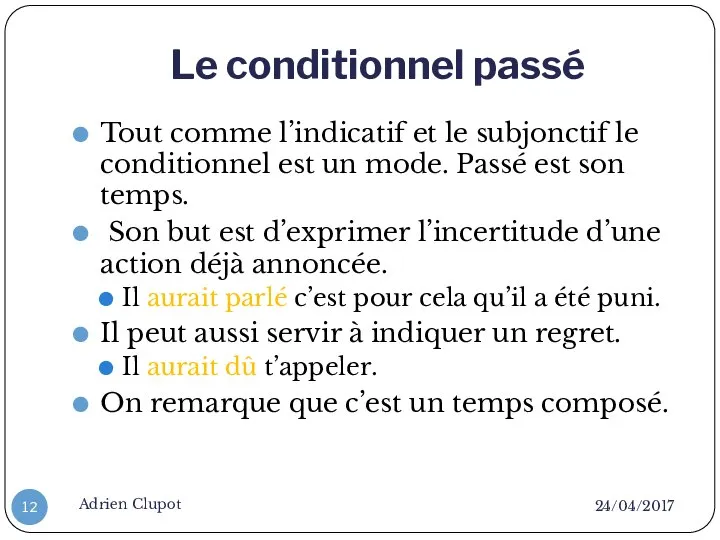 Le conditionnel passé 24/04/2017 Adrien Clupot Tout comme l’indicatif et le