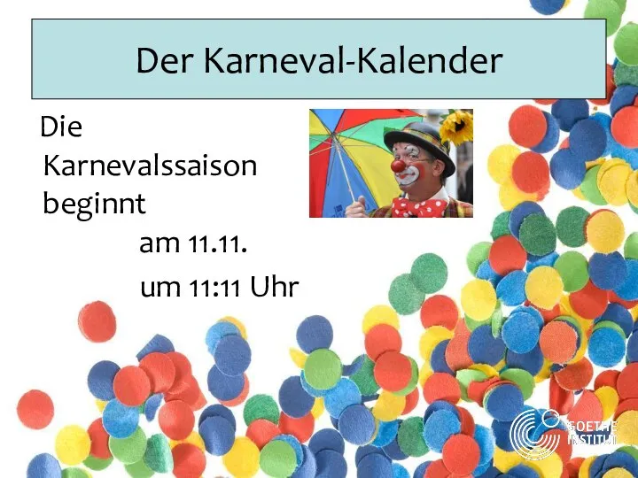 Der Karneval-Kalender Die Karnevalssaison beginnt am 11.11. um 11:11 Uhr