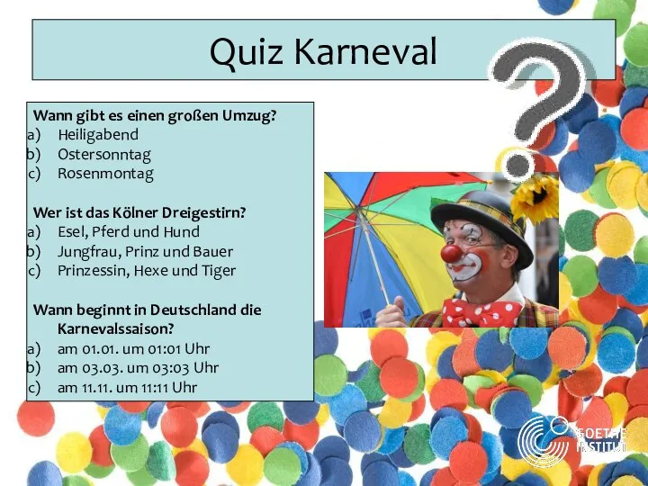 Quiz Karneval Wann gibt es einen großen Umzug? Heiligabend Ostersonntag Rosenmontag