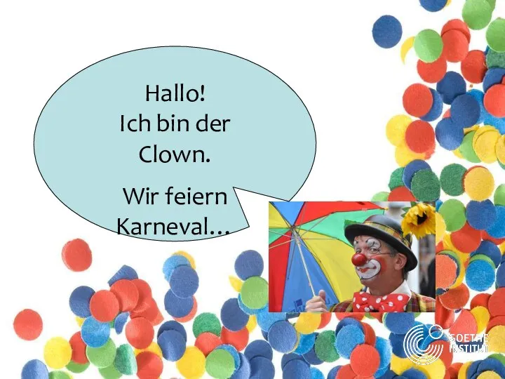 Hallo! Ich bin der Clown. Wir feiern Karneval…