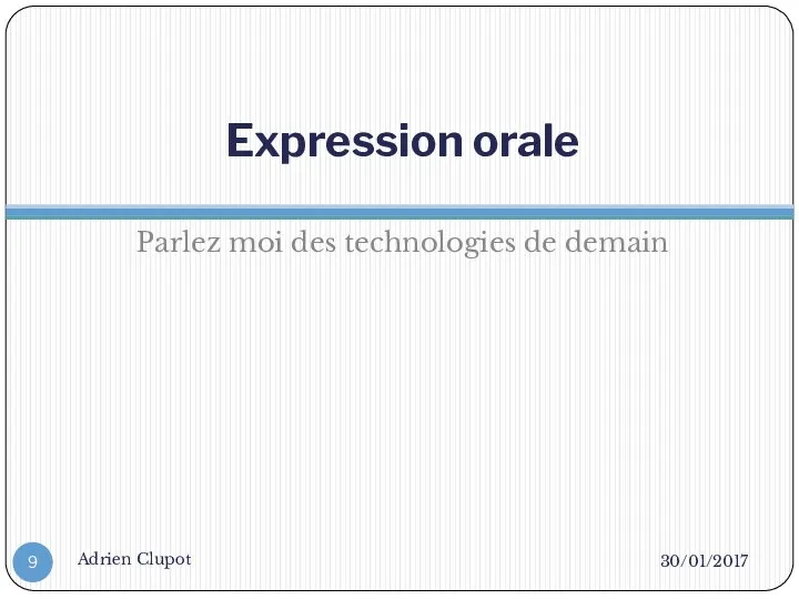 Expression orale Parlez moi des technologies de demain 30/01/2017 Adrien Clupot