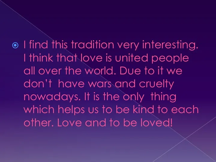 I find this tradition very interesting. I think that love is