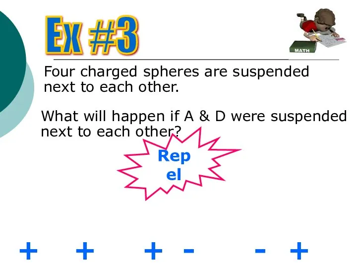 Ex #3 Four charged spheres are suspended next to each other.