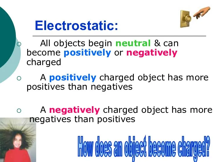 Electrostatic: All objects begin neutral & can become positively or negatively