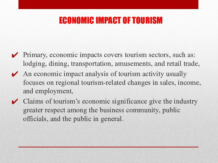 ECONOMIC IMPACT OF TOURISM Primary, economic impacts covers tourism sectors, such