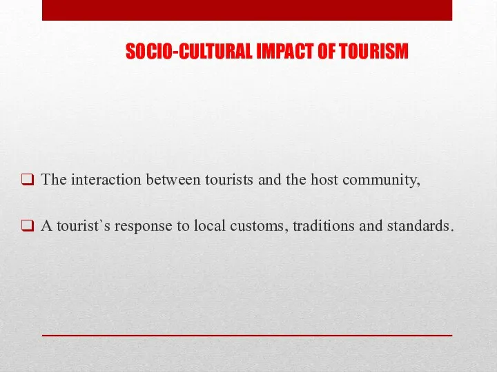 SOCIO-CULTURAL IMPACT OF TOURISM The interaction between tourists and the host