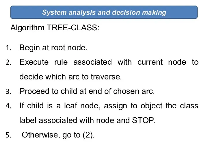 System analysis and decision making Algorithm TREE-CLASS: Begin at root node.