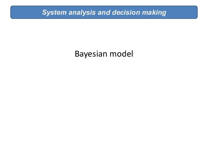 Bayesian model System analysis and decision making