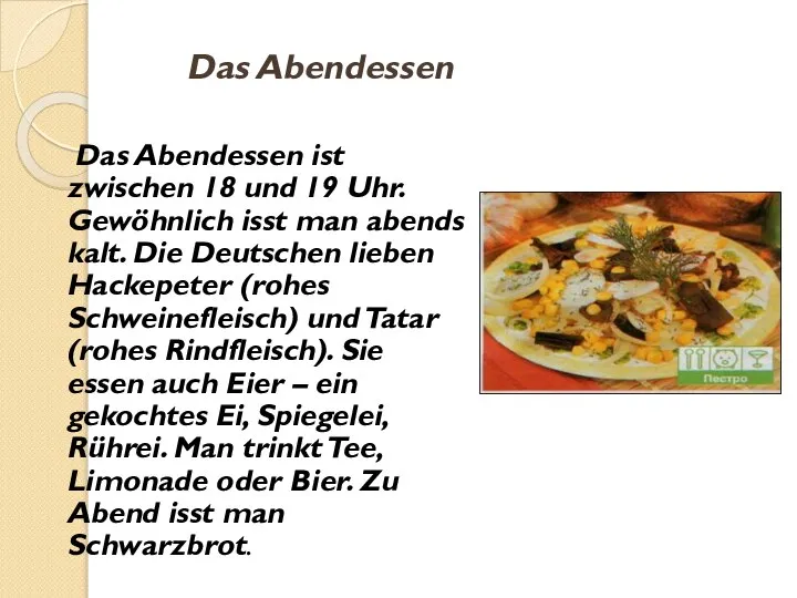 Das Abendessen ist zwischen 18 und 19 Uhr. Gewöhnlich isst man