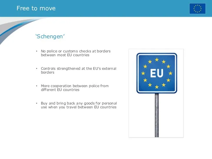 Free to move ‘Schengen’ No police or customs checks at borders