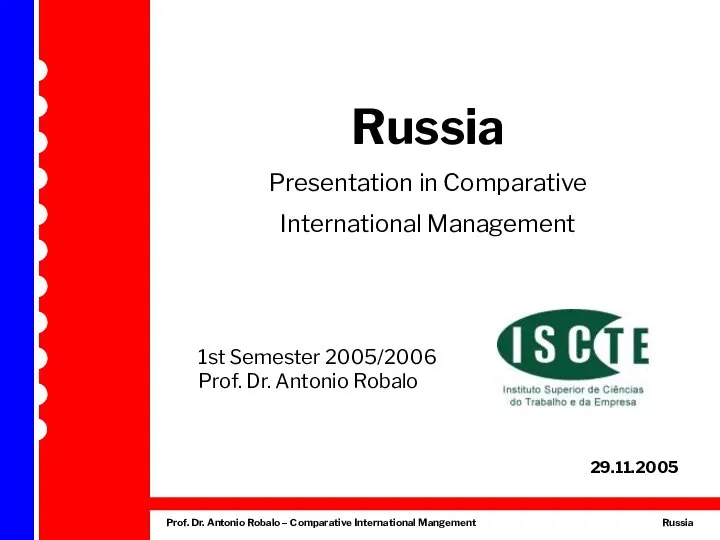 Russia Presentation in Comparative International Management 1st Semester 2005/2006 Prof. Dr. Antonio Robalo 29.11.2005