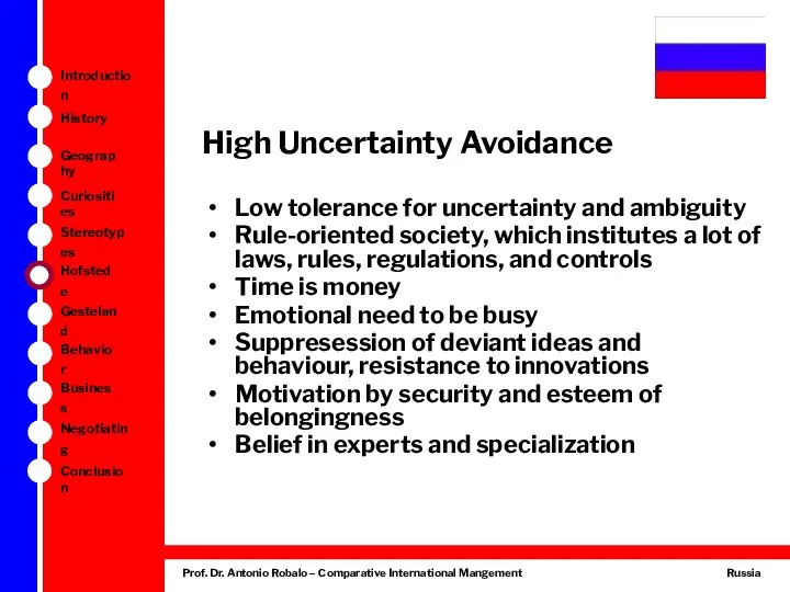 High Uncertainty Avoidance Low tolerance for uncertainty and ambiguity Rule-oriented society,