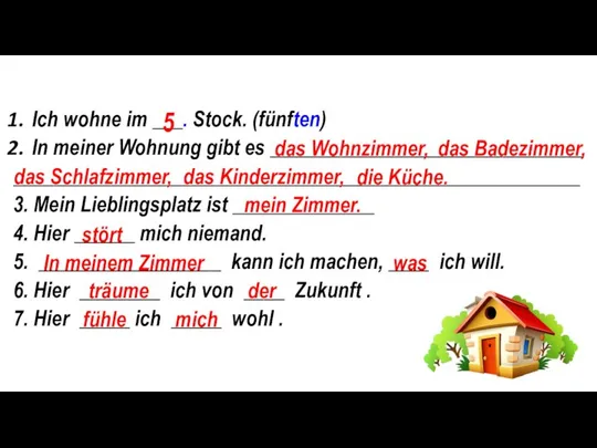 Ich wohne im ___. Stock. (fünften) In meiner Wohnung gibt es