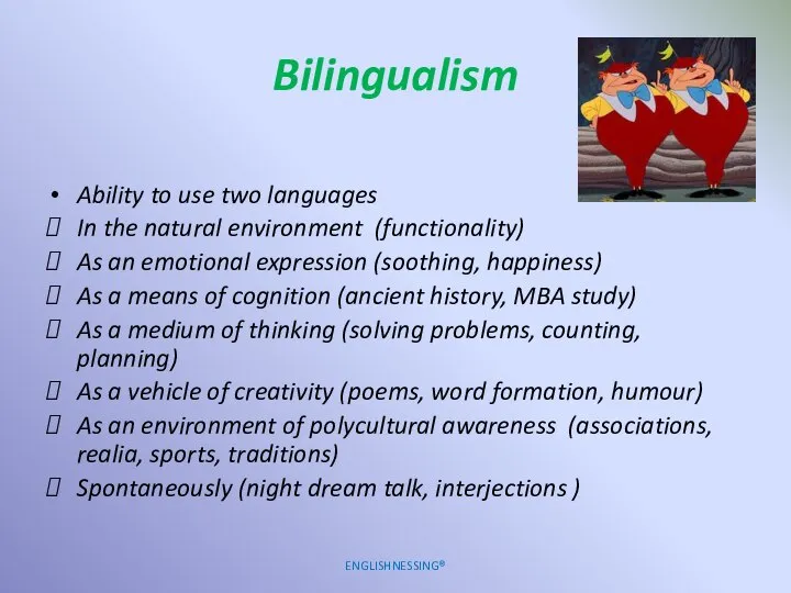 Bilingualism Ability to use two languages In the natural environment (functionality)