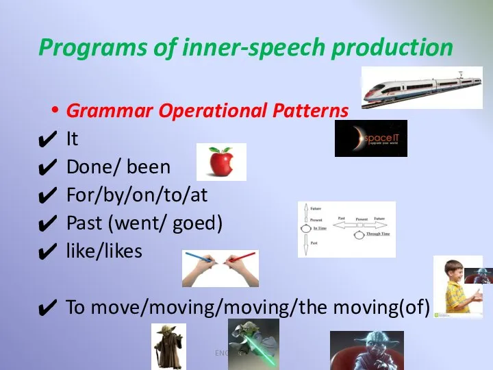 Programs of inner-speech production ENGLISHNESSING® Grammar Operational Patterns It Done/ been