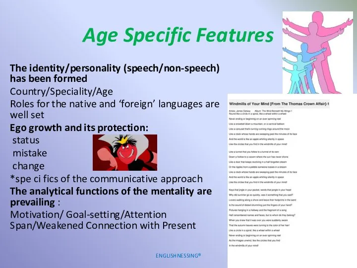 Age Specific Features The identity/personality (speech/non-speech) has been formed Country/Speciality/Age Roles