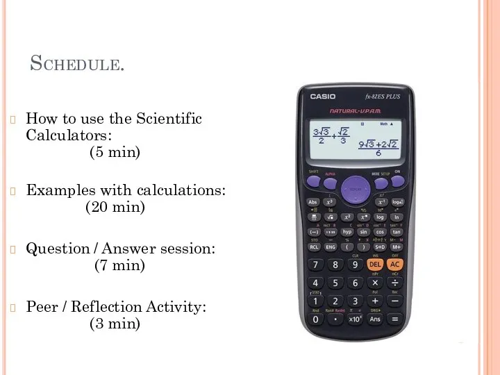 Schedule. How to use the Scientific Calculators: (5 min) Examples with