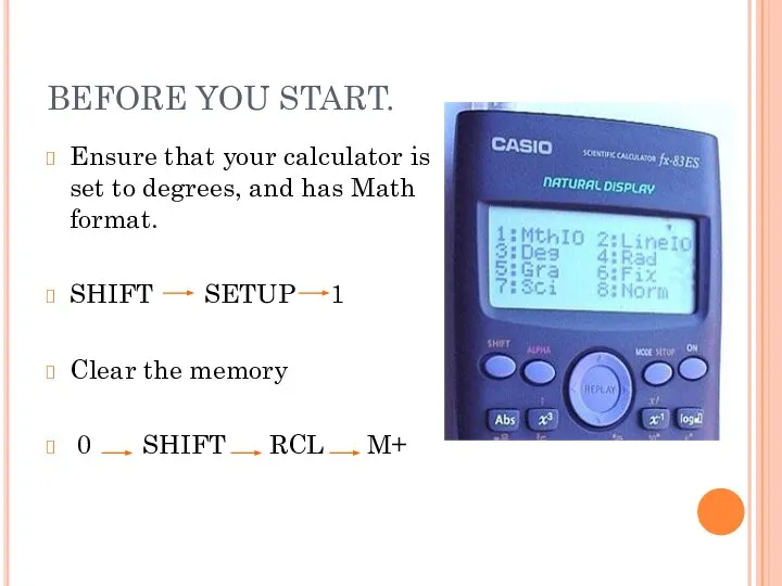 BEFORE YOU START. Ensure that your calculator is set to degrees,