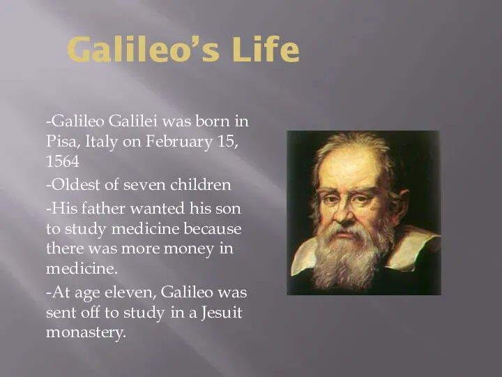 Galileo’s Life -Galileo Galilei was born in Pisa, Italy on February