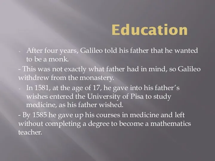 Education After four years, Galileo told his father that he wanted
