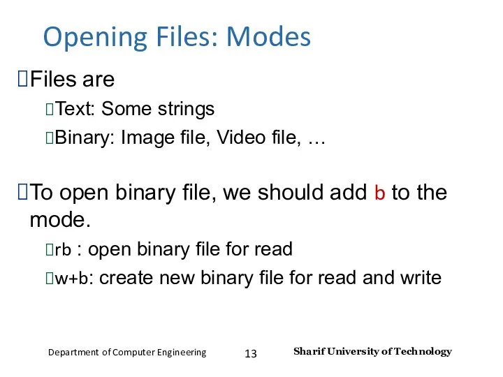 Opening Files: Modes Files are Text: Some strings Binary: Image file,