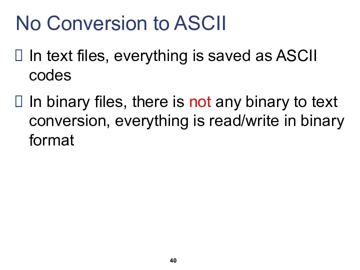 No Conversion to ASCII In text files, everything is saved as