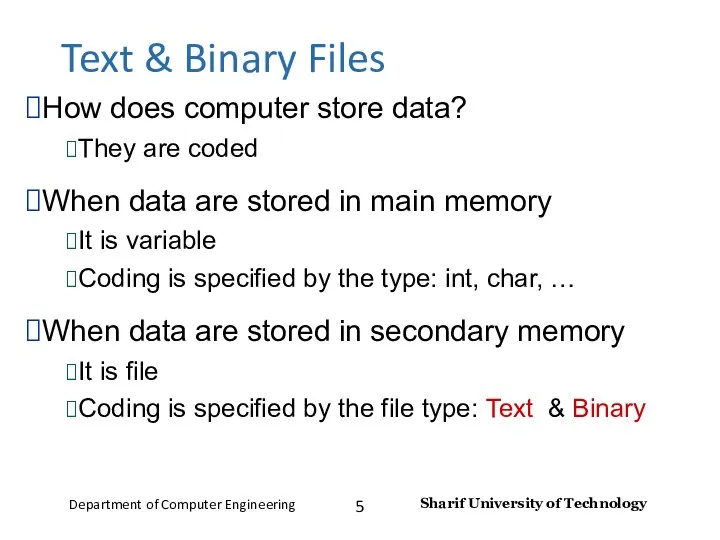 Text & Binary Files How does computer store data? They are