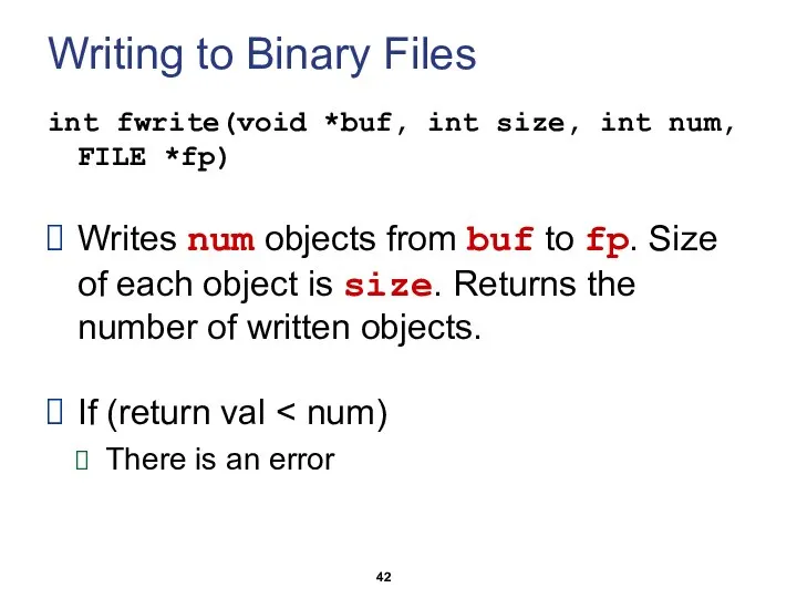 Writing to Binary Files int fwrite(void *buf, int size, int num,
