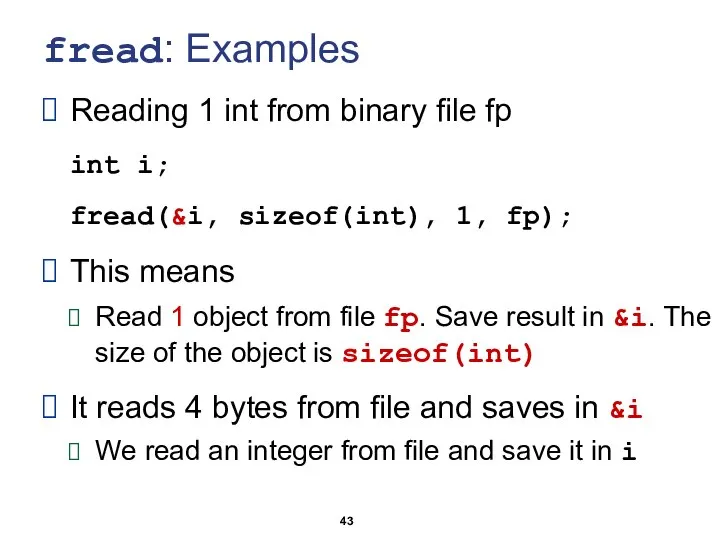 fread: Examples Reading 1 int from binary file fp int i;