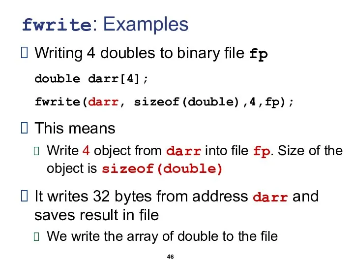 fwrite: Examples Writing 4 doubles to binary file fp double darr[4];