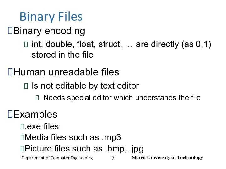 Binary Files Binary encoding int, double, float, struct, … are directly
