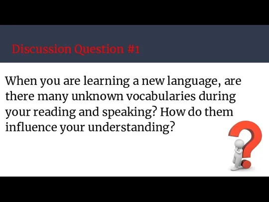 Discussion Question #1 When you are learning a new language, are