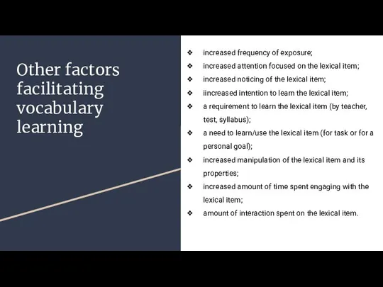 Other factors facilitating vocabulary learning increased frequency of exposure; increased attention