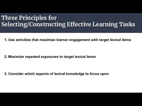 Three Principles for Selecting/Constructing Effective Learning Tasks 1. Use activities that