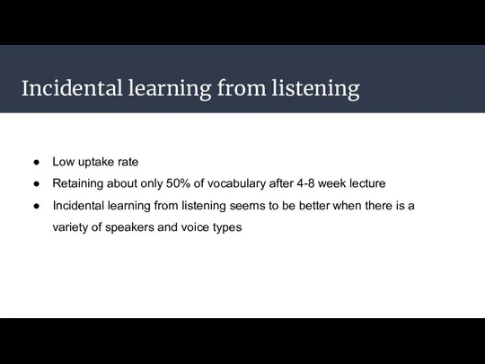 Incidental learning from listening Low uptake rate Retaining about only 50%