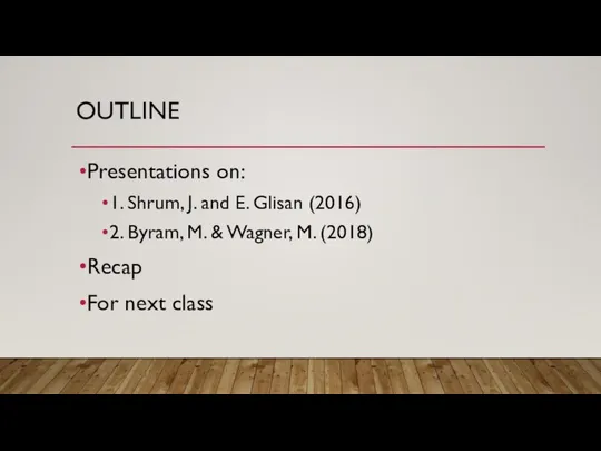 OUTLINE Presentations on: 1. Shrum, J. and E. Glisan (2016) 2.