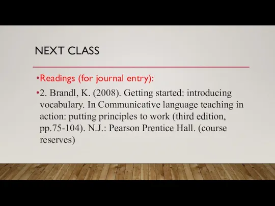NEXT CLASS Readings (for journal entry): 2. Brandl, K. (2008). Getting