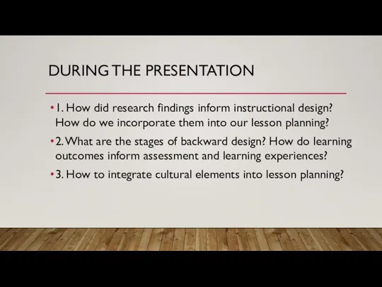 DURING THE PRESENTATION 1. How did research findings inform instructional design?