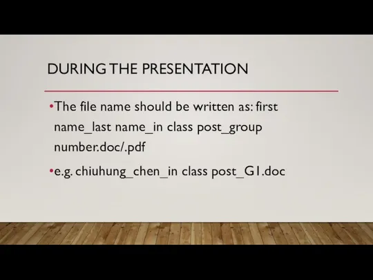 DURING THE PRESENTATION The file name should be written as: first