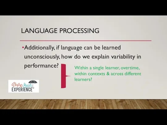 LANGUAGE PROCESSING Additionally, if language can be learned unconsciously, how do