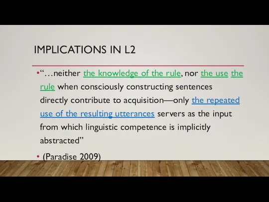 IMPLICATIONS IN L2 “…neither the knowledge of the rule, nor the
