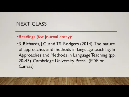 NEXT CLASS Readings (for journal entry): 3. Richards, J.C. and T.S.