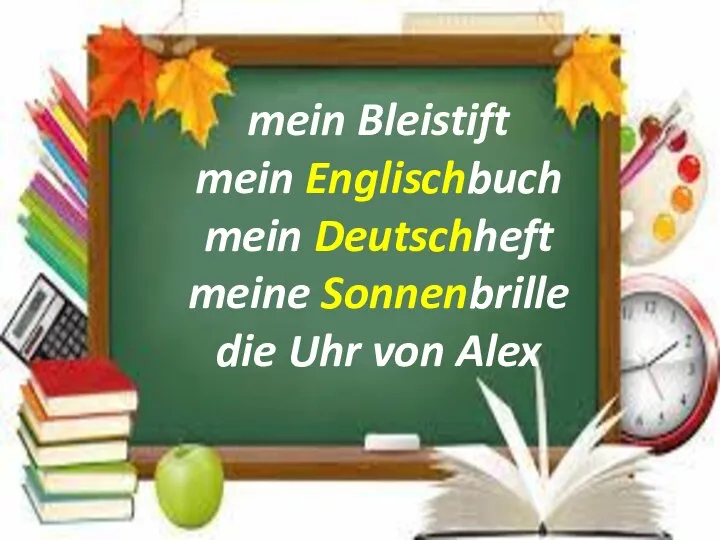 mein Bleistift mein Englischbuch mein Deutschheft meine Sonnenbrille die Uhr von Alex