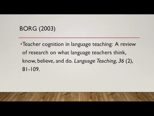 BORG (2003) Teacher cognition in language teaching: A review of research