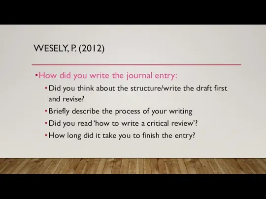 WESELY, P. (2012) How did you write the journal entry: Did